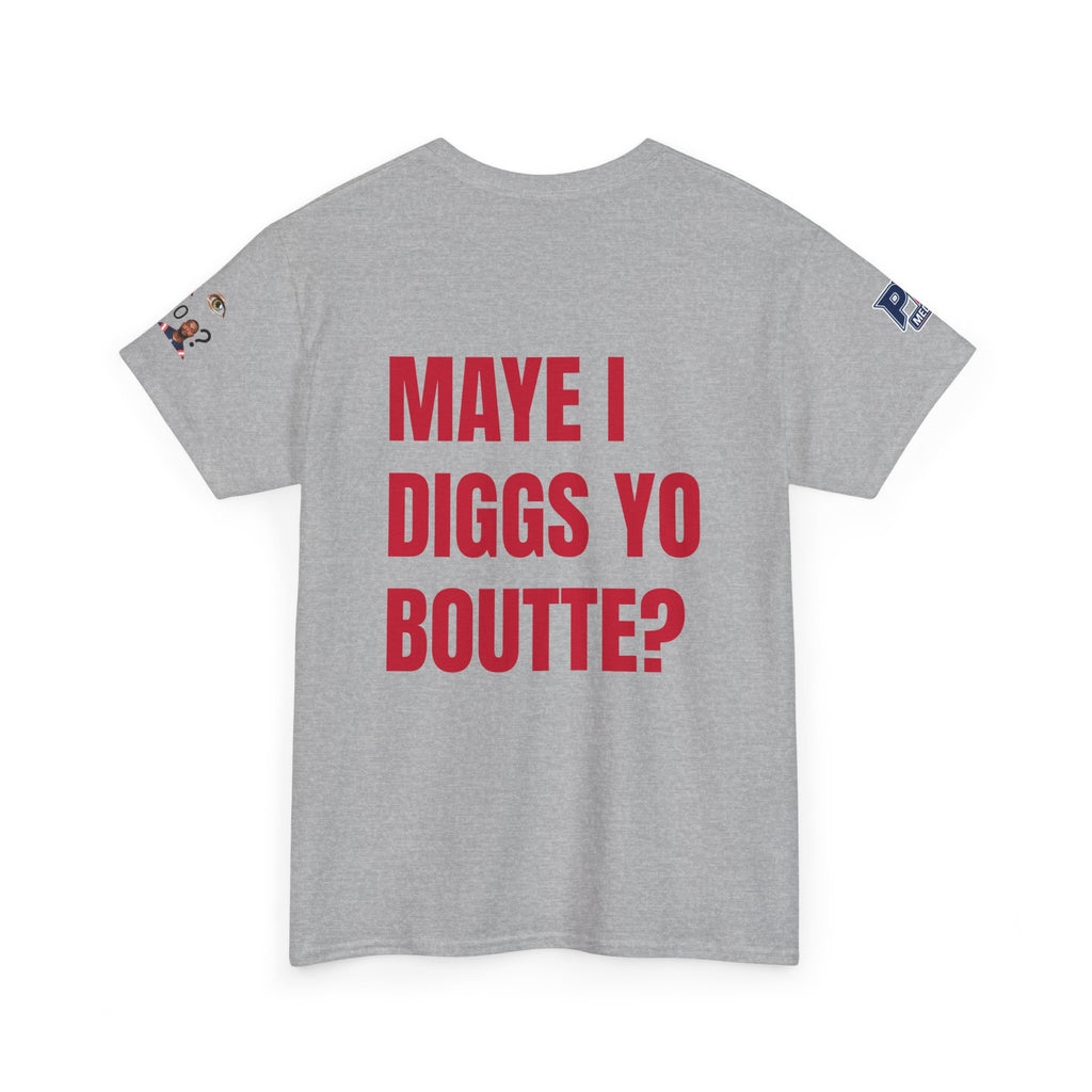 Maye I Diggs Yo Boutte? - Unisex Patriots Parody Funny Fan Tee