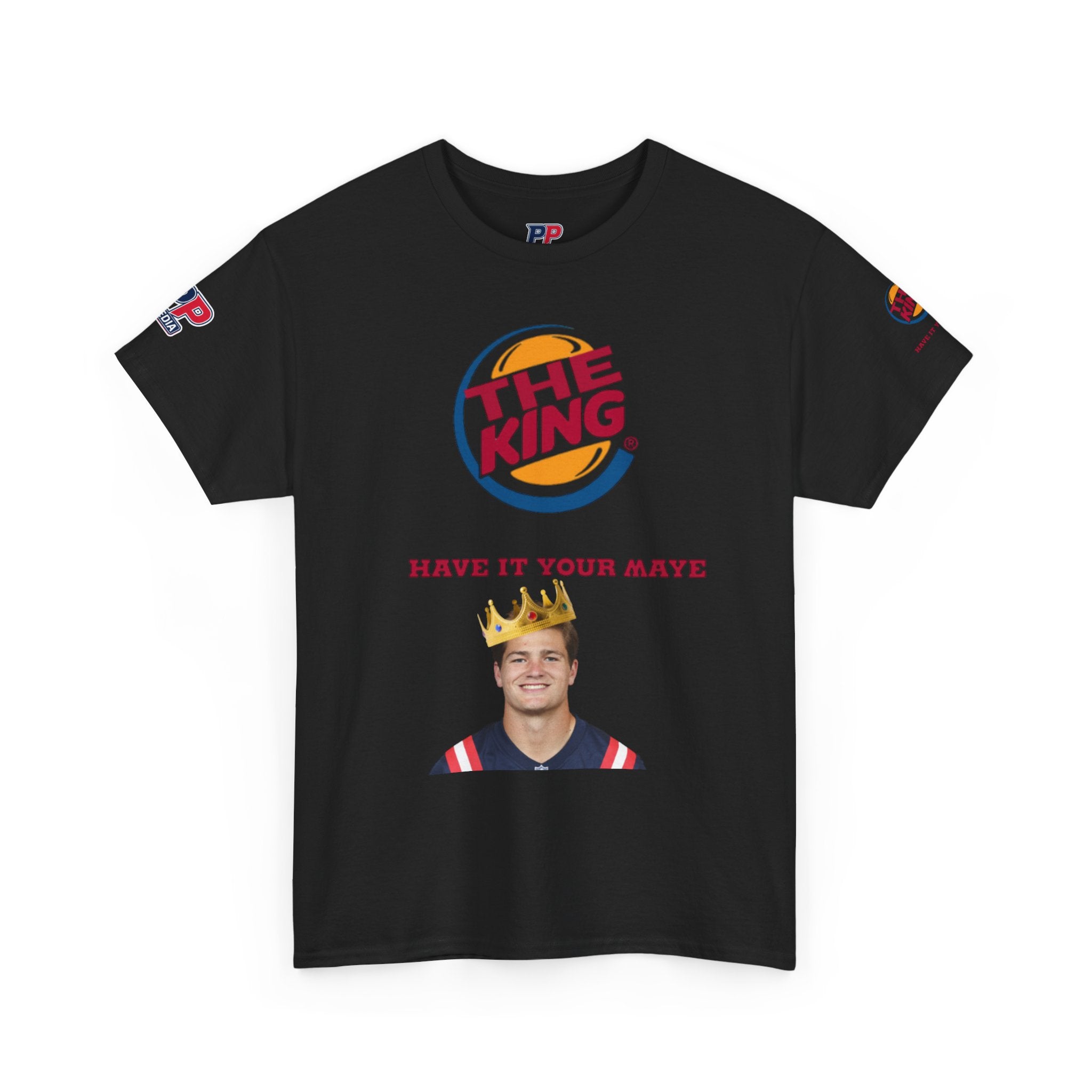 The King – Drake Maye Patriots Parody Tee | Have It Your Maye Shirt | Funny Football T-Shirt | New England QB Fan Tee