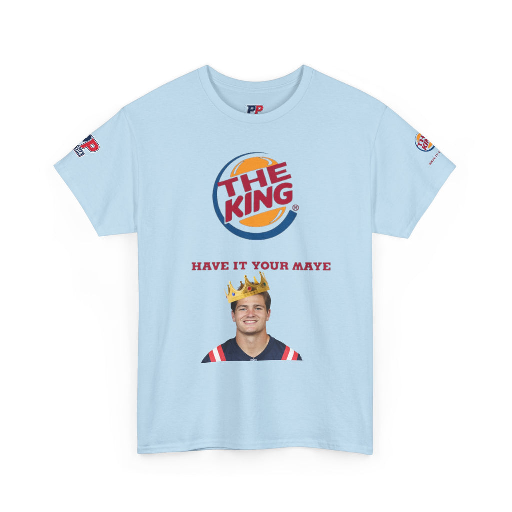 The King – Drake Maye Patriots Parody Tee | Have It Your Maye Shirt | Funny Football T-Shirt | New England QB Fan Tee