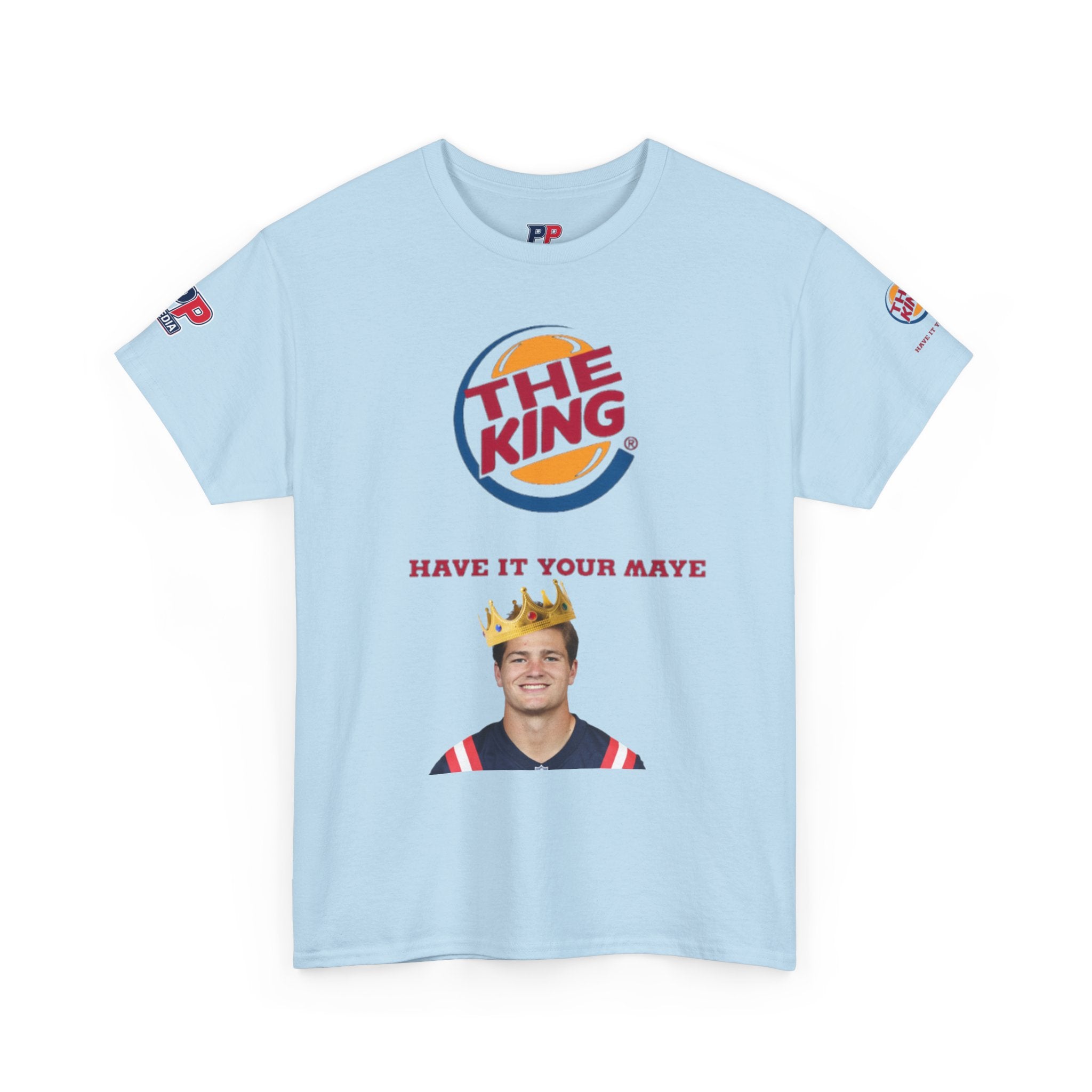 The King – Drake Maye Patriots Parody Tee | Have It Your Maye Shirt | Funny Football T-Shirt | New England QB Fan Tee
