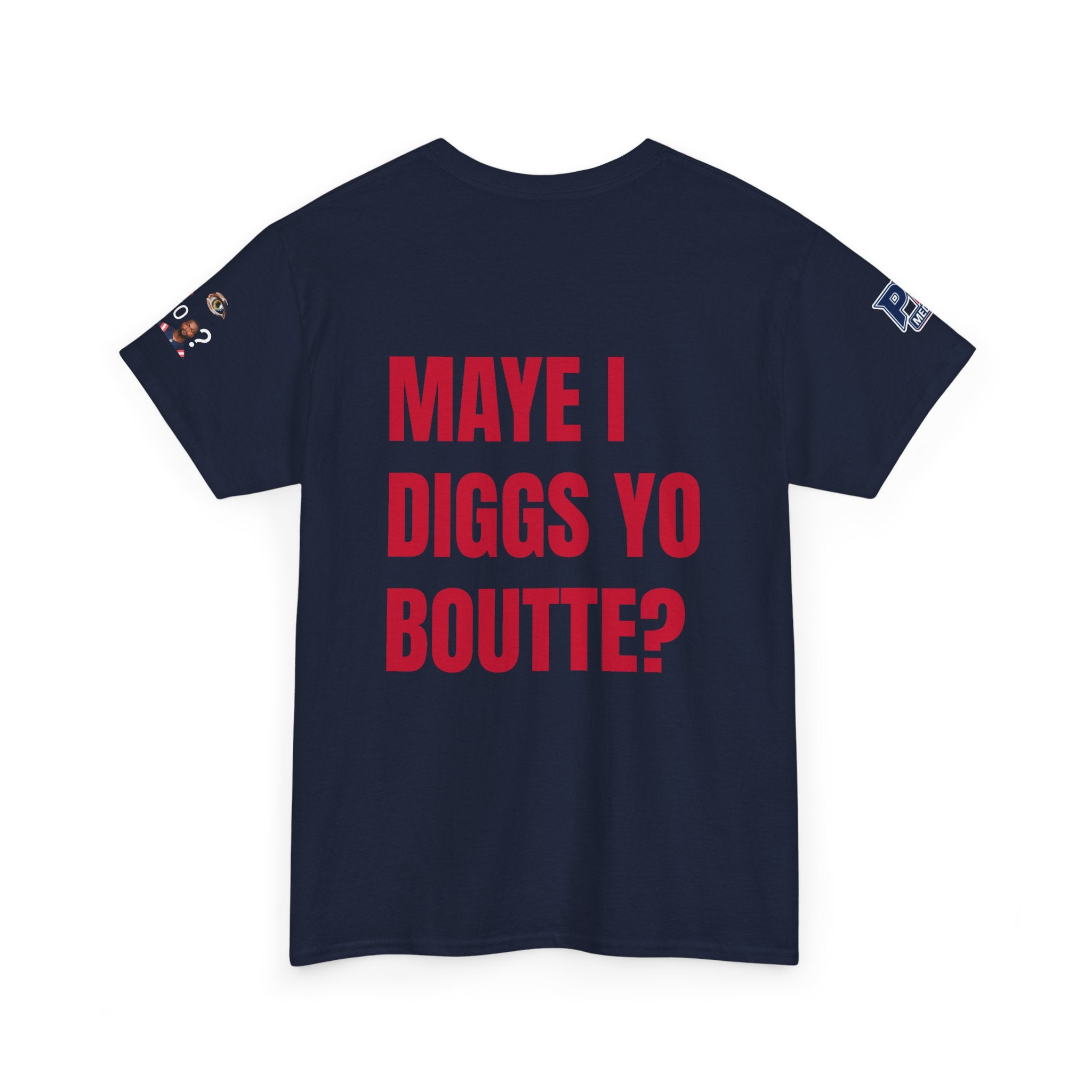 Maye I Diggs Yo Boutte? - Unisex Patriots Parody Funny Fan Tee