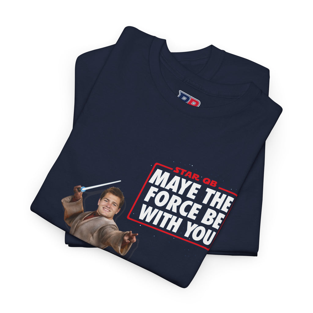 MAYE THE FORCE BE WITH YOU – Drake Maye Patriots Parody Tee | Funny Star QB/Star Wars Fan Shirt | Football Tee