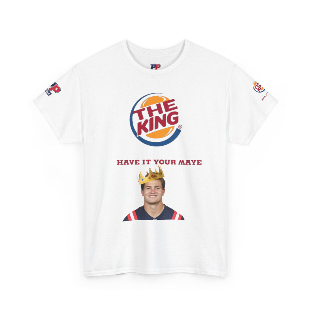 The King – Drake Maye Patriots Parody Tee | Have It Your Maye Shirt | Funny Football T-Shirt | New England QB Fan Tee
