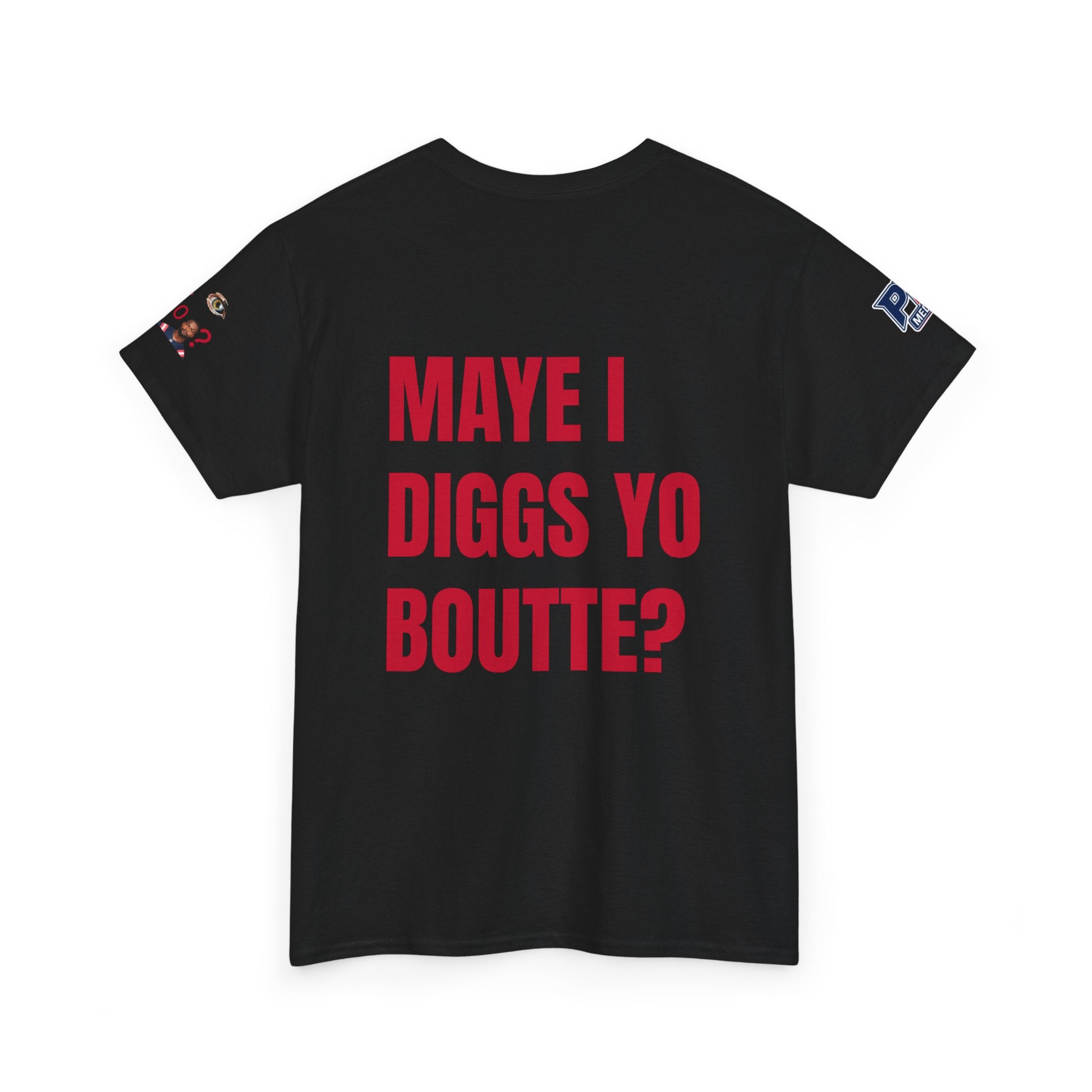 Maye I Diggs Yo Boutte? - Unisex Patriots Parody Funny Fan Tee