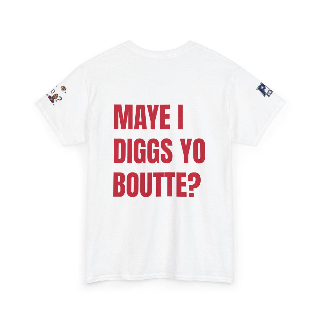 Maye I Diggs Yo Boutte? - Unisex Patriots Parody Funny Fan Tee